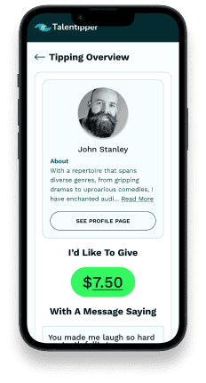 A smartphone is displayed in the image, showcasing the Talentipper app. The screen features the title 'Tip John Stanley' in black, friendly font. Below that, there is a section with a black and white photo of a smiling, bold white man with a mustache and beard. Adjacent to the photo, there is a description about this man, highlighting his diverse range of talents, from gripping dramas to uproarious comedies, that have captivated audiences. A 'Read More' button is located below this section. Following that, there is another title called 'I'd Like To Give,' accompanied by a blue-green colored field with white text displaying '$2.50.' Underneath this section, there is a sentence that says 'With a message,' followed by the message itself: 'You have inspired me so much. You are the rock! - Ian.' At the bottom of the screen, there is a black button with white letters that reads Proceed to Tip